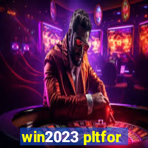 win2023 pltfor